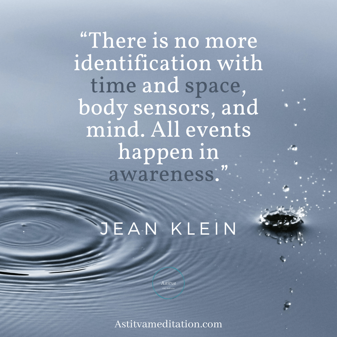 All events happen in awareness ~ Jean&nbsp;Klein