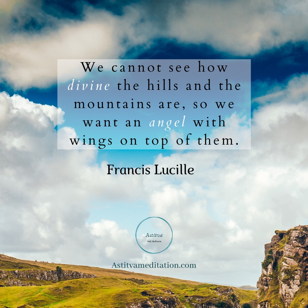 Hills are divine ~ Francis&nbsp;Lucille