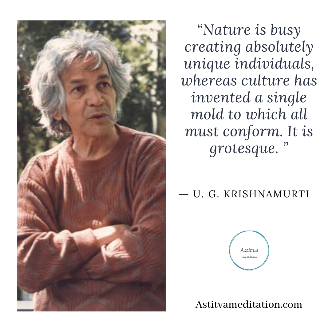 Culture makes you conform ~ U.G.&nbsp;Krishnamurti