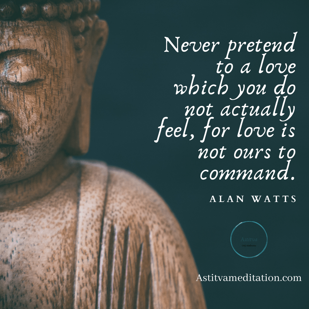Never pretend love ~ Alan&nbsp;Watts