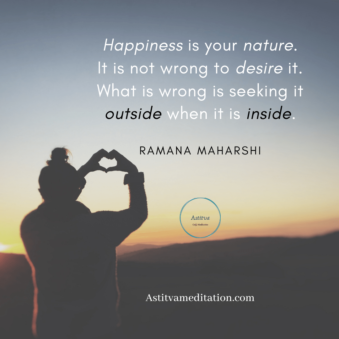 Happiness is your nature ~ Ramana&nbsp;Maharshi