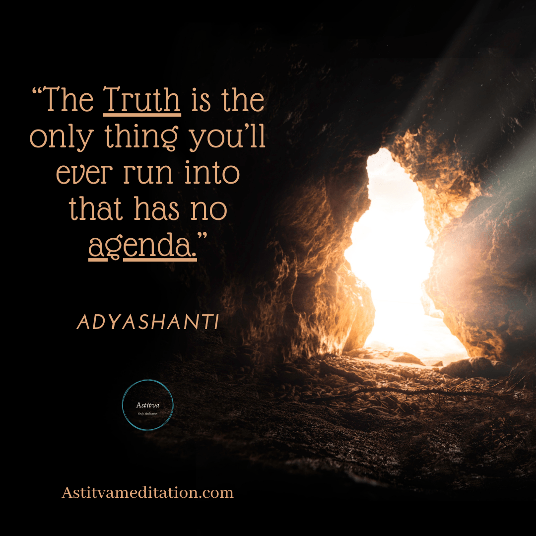 Truth has no agenda ~&nbsp;Adyashanti