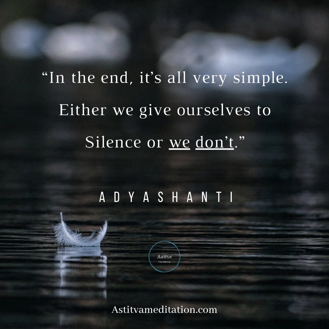 Give yourself to silence ~&nbsp;Adyashanti