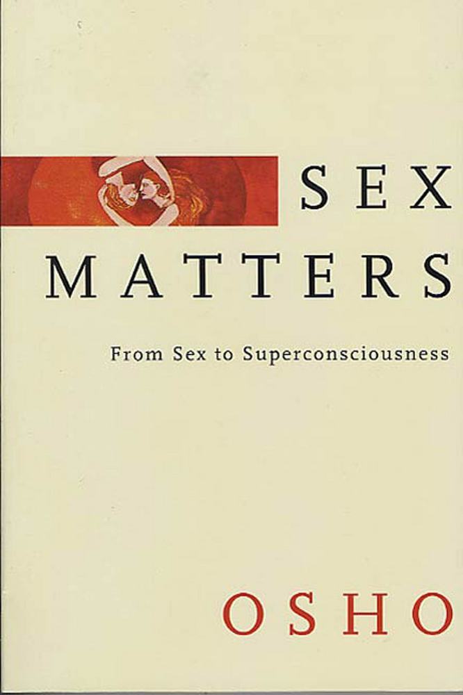 Sex Matters: From Sex to Super consciousness by&nbsp;Osho