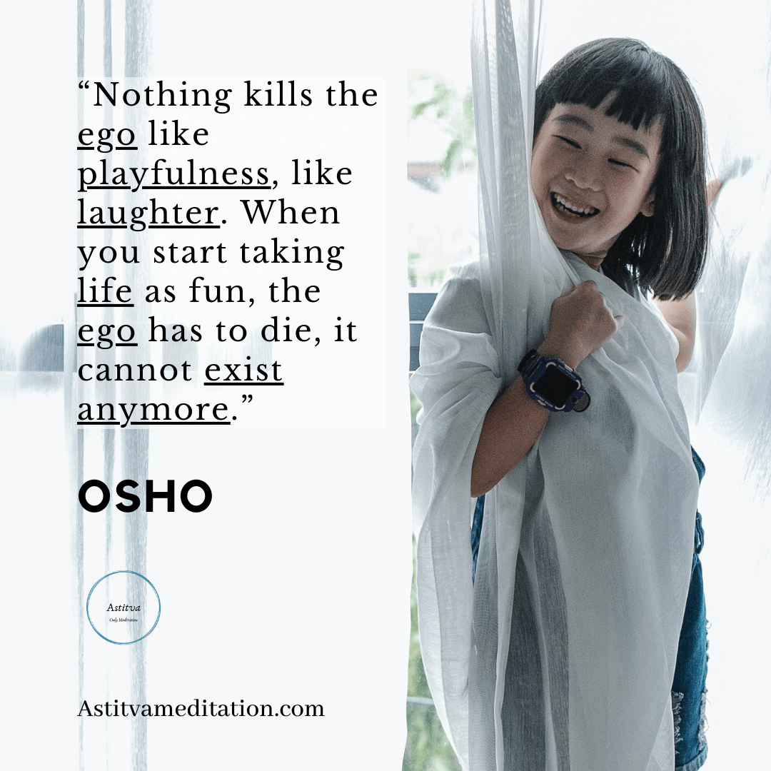 `Playfulness kills Ego ~&nbsp;Osho