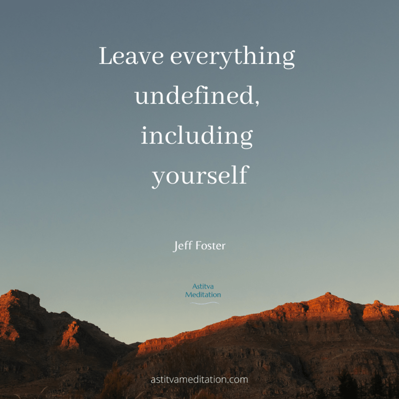 Leave everything undefined, including yourself ~ Jeff&nbsp;foster