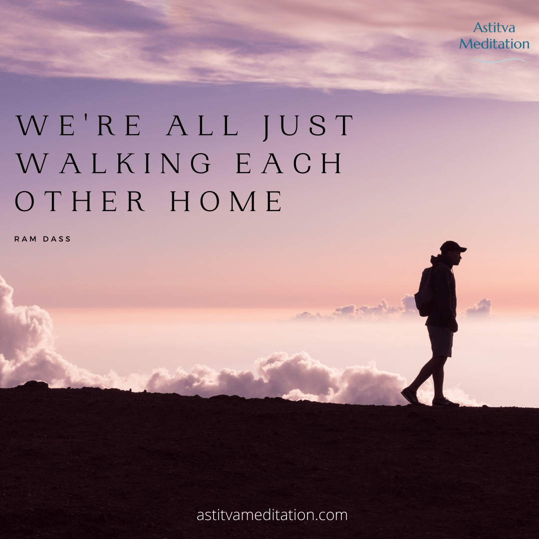 We’re all just walking each other home ~ Ram&nbsp;Dass